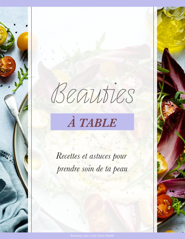 Beauties à table: Recipes & Tips To Take Care Of Your Skin (French Version) - Beauties Lab - Beauties Lab
